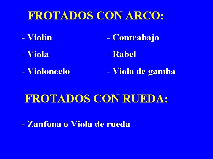 FROTADOS CON ARCO: - Violín - Contrabajo - Viola - Rabel - Violoncelo -