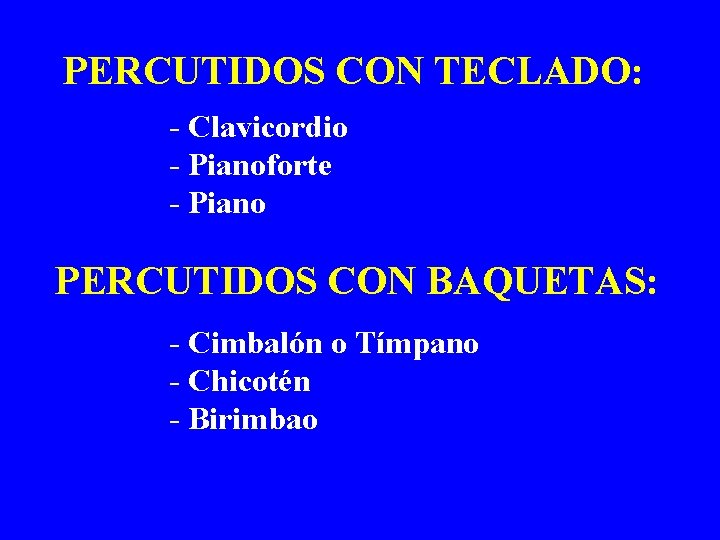 PERCUTIDOS CON TECLADO: - Clavicordio - Pianoforte - Piano PERCUTIDOS CON BAQUETAS: - Cimbalón