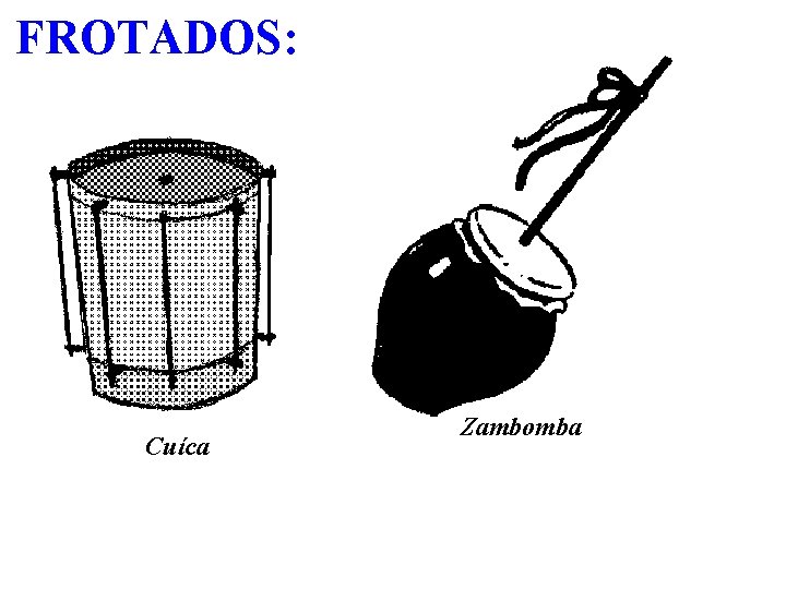 FROTADOS: Cuíca Zambomba 
