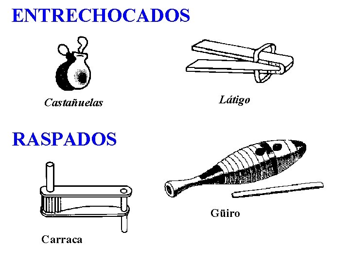 ENTRECHOCADOS Castañuelas Látigo RASPADOS Güiro Carraca 