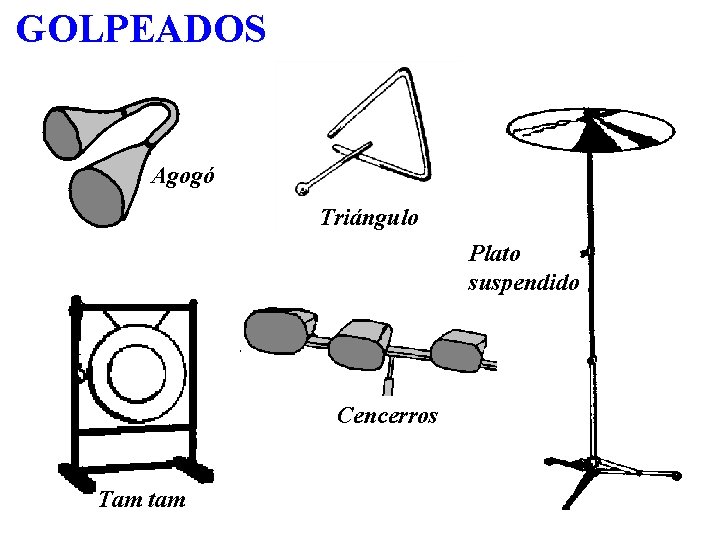 GOLPEADOS Agogó Triángulo Plato suspendido Cencerros Tam tam 