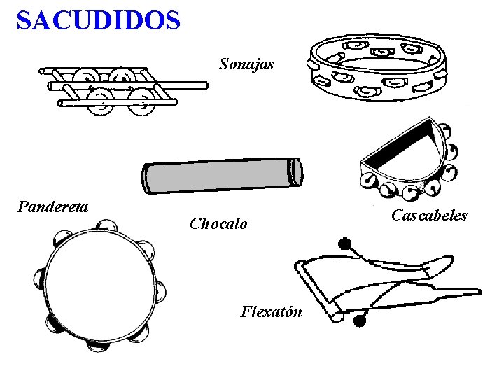 SACUDIDOS Sonajas Pandereta Chocalo Flexatón Cascabeles 