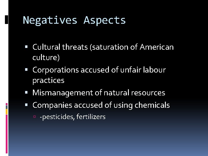 Negatives Aspects Cultural threats (saturation of American culture) Corporations accused of unfair labour practices