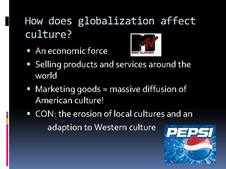 How does globalization affect culture? An economic force Selling products and services around the