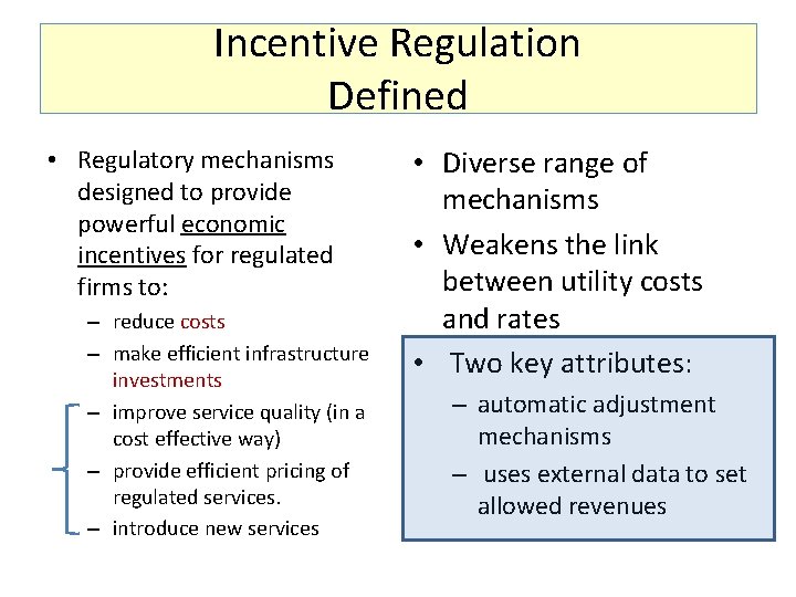 Incentive Regulation Defined • Regulatory mechanisms designed to provide powerful economic incentives for regulated