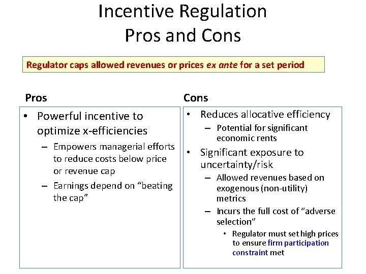 Incentive Regulation Pros and Cons Regulator caps allowed revenues or prices ex ante for