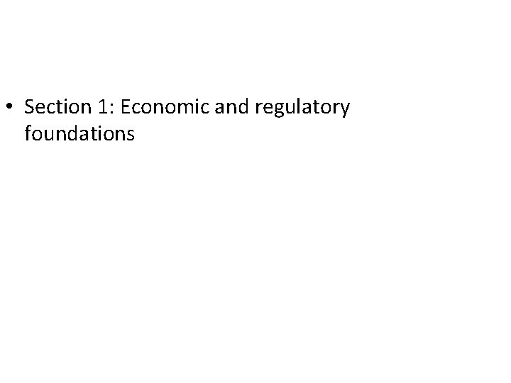  • Section 1: Economic and regulatory foundations 