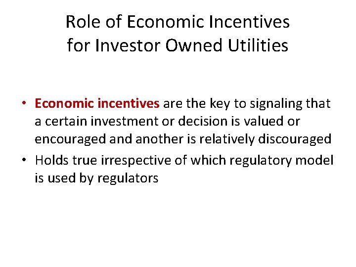 Role of Economic Incentives for Investor Owned Utilities • Economic incentives are the key