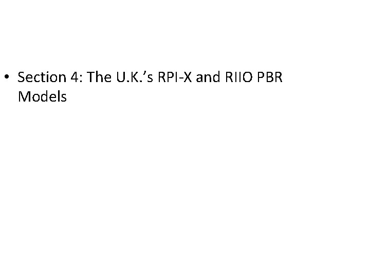  • Section 4: The U. K. ’s RPI-X and RIIO PBR Models 