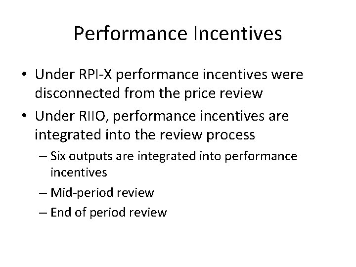 Performance Incentives • Under RPI-X performance incentives were disconnected from the price review •