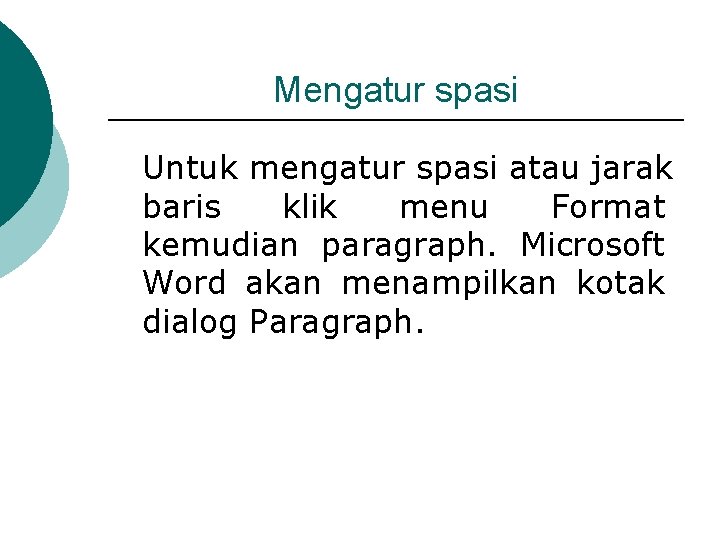 Mengatur spasi Untuk mengatur spasi atau jarak baris klik menu Format kemudian paragraph. Microsoft