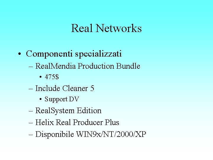 Real Networks • Componenti specializzati – Real. Mendia Production Bundle • 475$ – Include