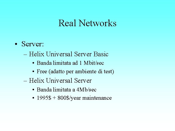 Real Networks • Server: – Helix Universal Server Basic • Banda limitata ad 1