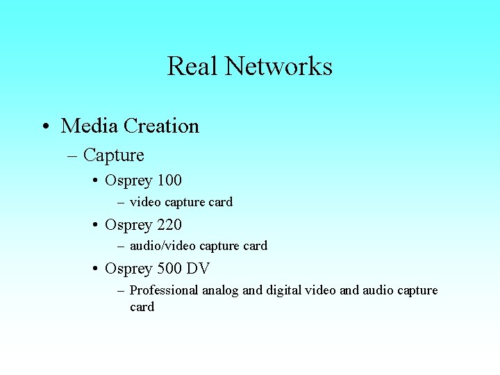 Real Networks • Media Creation – Capture • Osprey 100 – video capture card