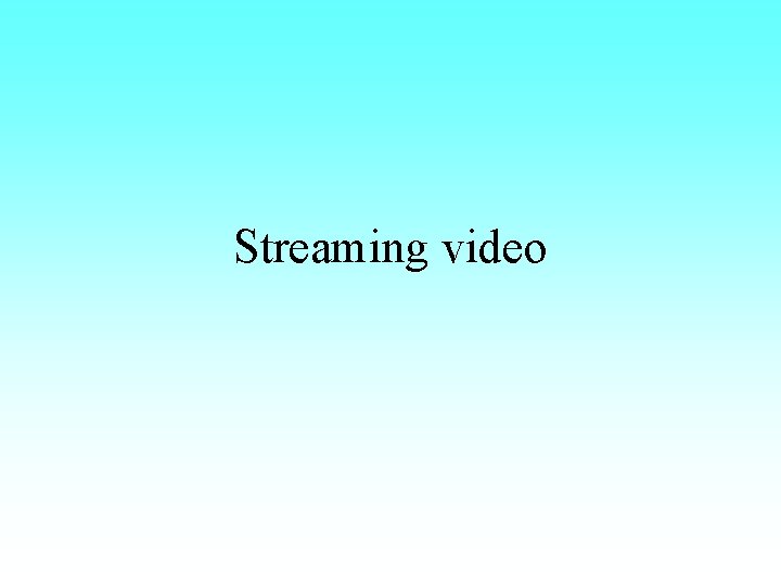 Streaming video 