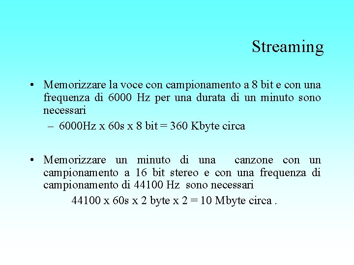 Streaming • Memorizzare la voce con campionamento a 8 bit e con una frequenza