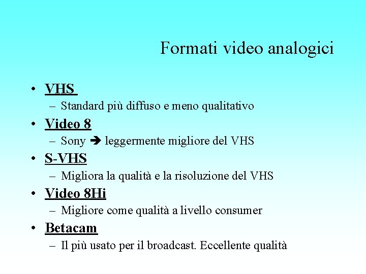 Formati video analogici • VHS – Standard più diffuso e meno qualitativo • Video