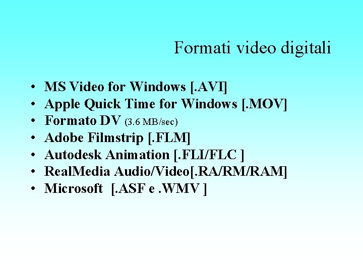 Formati video digitali • • MS Video for Windows [. AVI] Apple Quick Time
