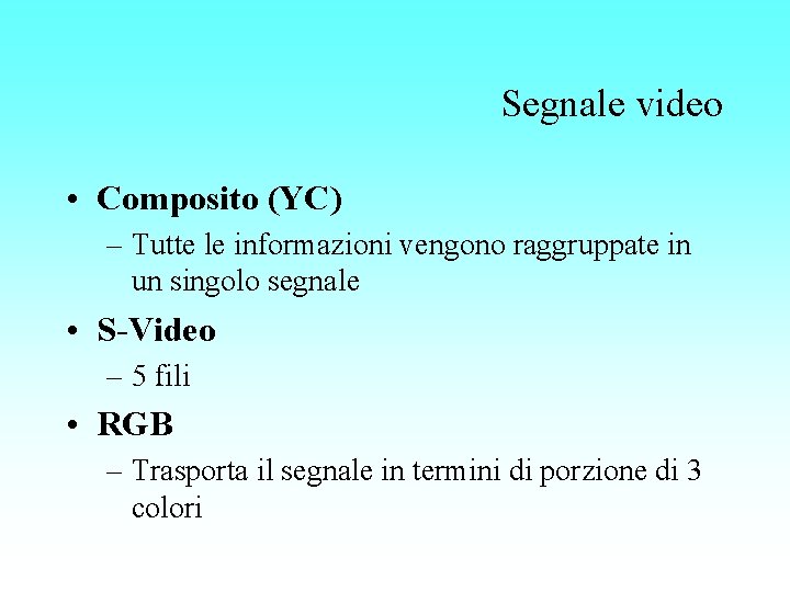 Segnale video • Composito (YC) – Tutte le informazioni vengono raggruppate in un singolo