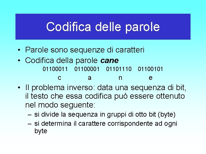 Codifica delle parole • Parole sono sequenze di caratteri • Codifica della parole cane