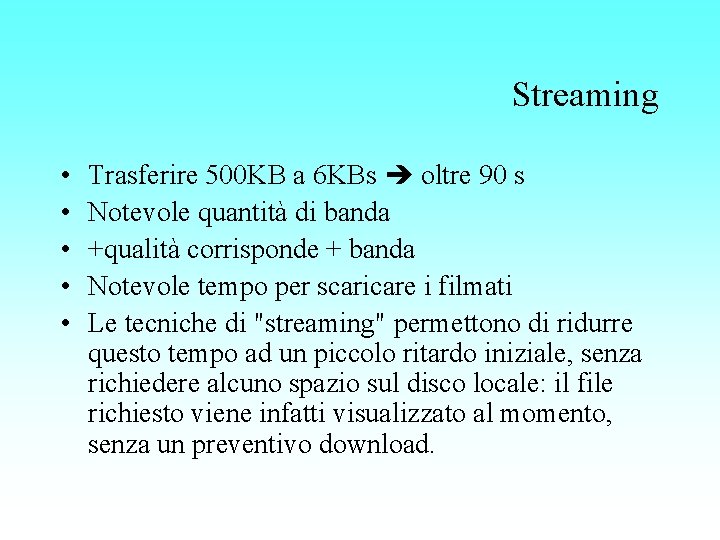 Streaming • • • Trasferire 500 KB a 6 KBs oltre 90 s Notevole