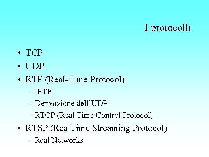 I protocolli • TCP • UDP • RTP (Real-Time Protocol) – IETF – Derivazione