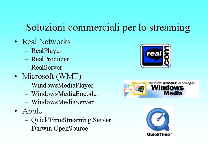 Soluzioni commerciali per lo streaming • Real Networks – Real. Player – Real. Producer