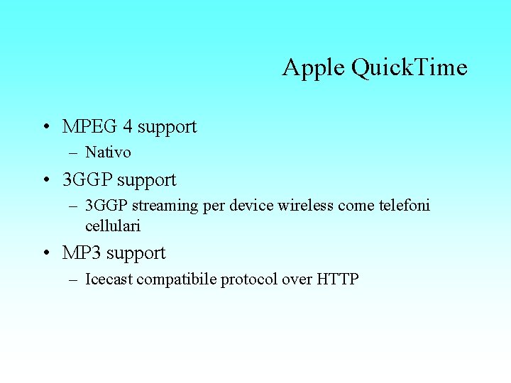 Apple Quick. Time • MPEG 4 support – Nativo • 3 GGP support –