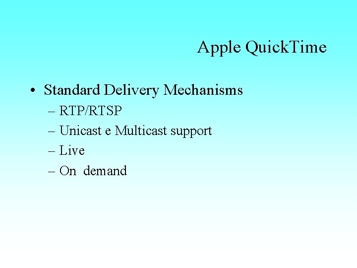 Apple Quick. Time • Standard Delivery Mechanisms – RTP/RTSP – Unicast e Multicast support