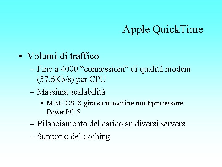 Apple Quick. Time • Volumi di traffico – Fino a 4000 “connessioni” di qualità