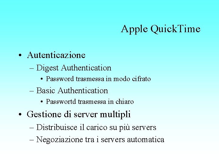 Apple Quick. Time • Autenticazione – Digest Authentication • Password trasmessa in modo cifrato