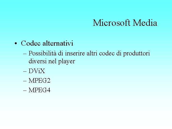 Microsoft Media • Codec alternativi – Possibilità di inserire altri codec di produttori diversi