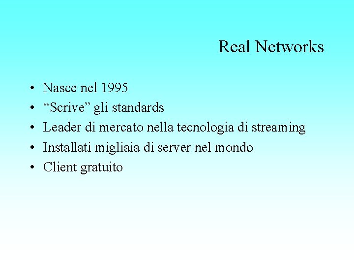 Real Networks • • • Nasce nel 1995 “Scrive” gli standards Leader di mercato