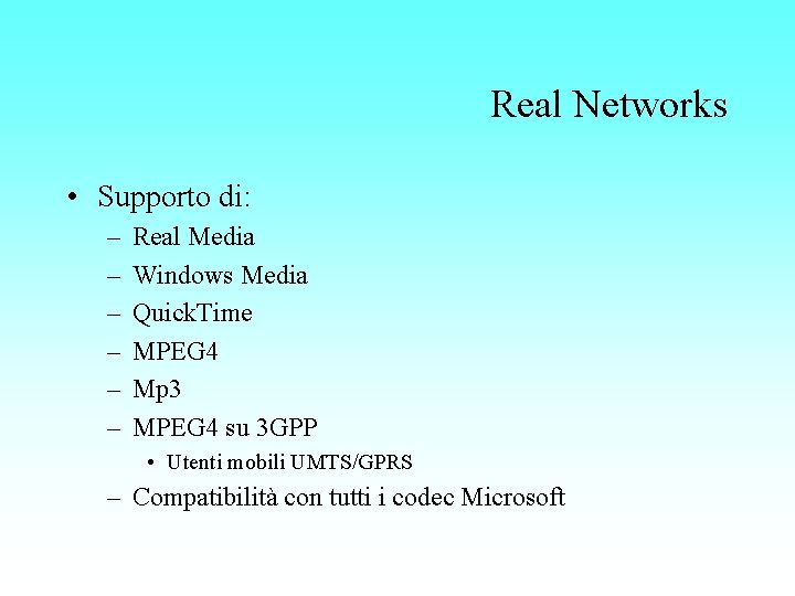Real Networks • Supporto di: – – – Real Media Windows Media Quick. Time