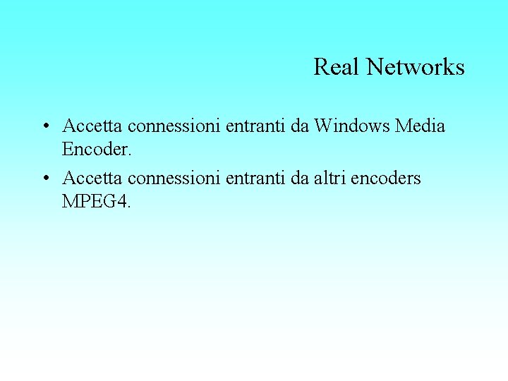 Real Networks • Accetta connessioni entranti da Windows Media Encoder. • Accetta connessioni entranti