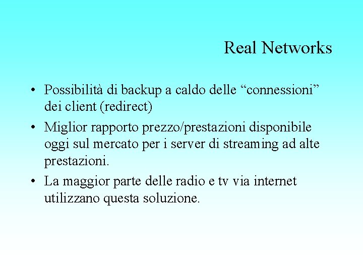 Real Networks • Possibilità di backup a caldo delle “connessioni” dei client (redirect) •