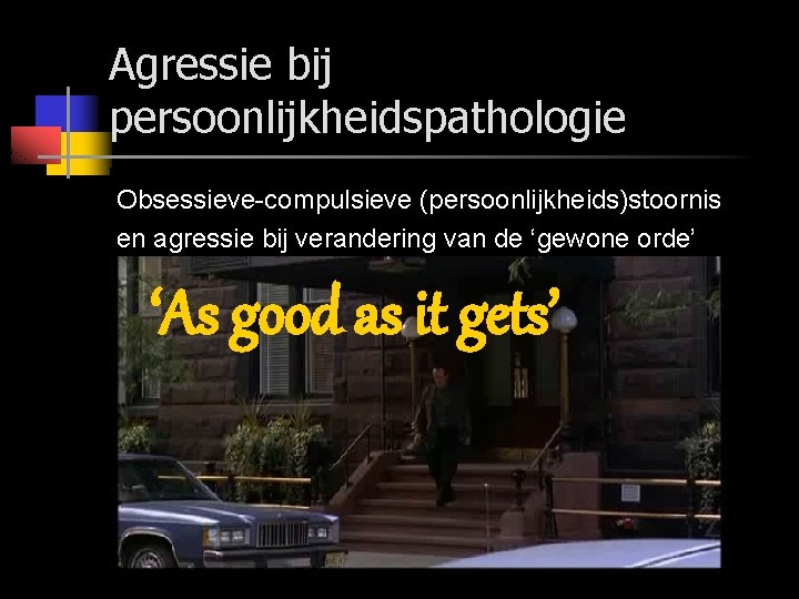 Agressie bij persoonlijkheidspathologie Obsessieve-compulsieve (persoonlijkheids)stoornis en agressie bij verandering van de ‘gewone orde’ ‘As
