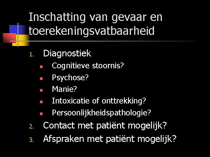 Inschatting van gevaar en toerekeningsvatbaarheid Diagnostiek 1. n n n 2. 3. Cognitieve stoornis?