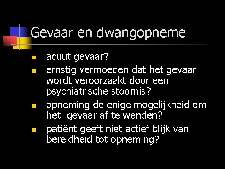 Gevaar en dwangopneme n n acuut gevaar? ernstig vermoeden dat het gevaar wordt veroorzaakt