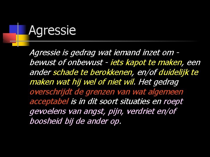 Agressie is gedrag wat iemand inzet om bewust of onbewust - iets kapot te