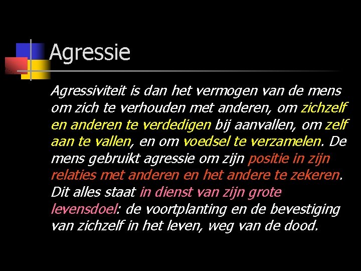 Agressie Agressiviteit is dan het vermogen van de mens om zich te verhouden met