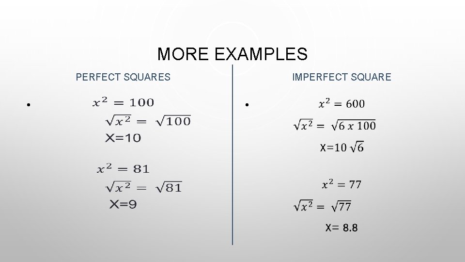 MORE EXAMPLES PERFECT SQUARES • IMPERFECT SQUARE • 