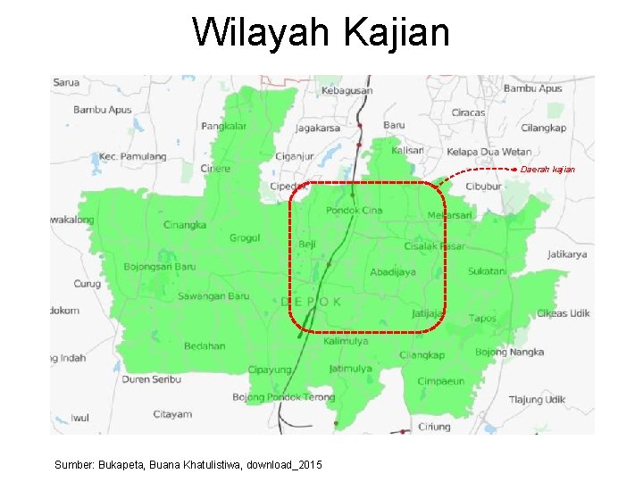 Wilayah Kajian Daerah kajian Sumber: Bukapeta, Buana Khatulistiwa, download_2015 