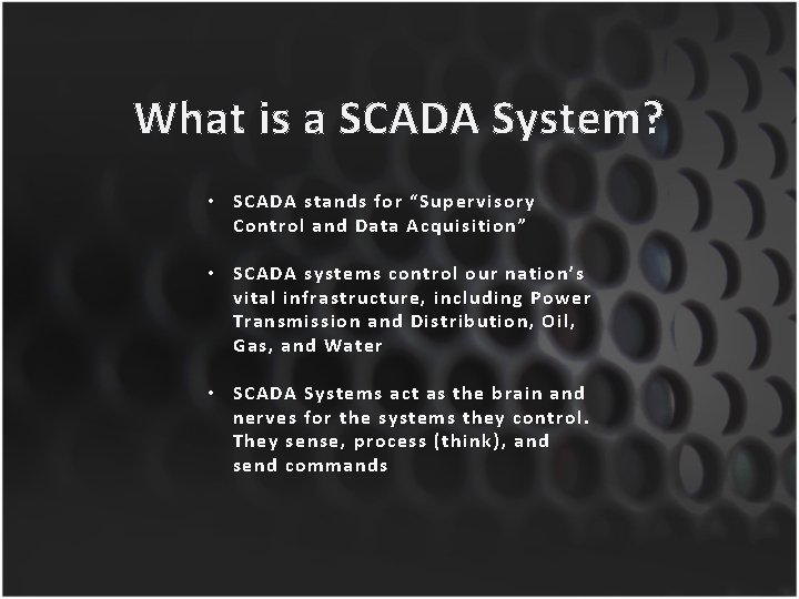 What is a SCADA System? • SCADA stands for “Supervisory Control and Data Acquisition”