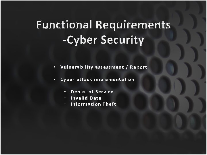 Functional Requirements -Cyber Security • Vulnerability assessment / Report • Cyber attack implementation •