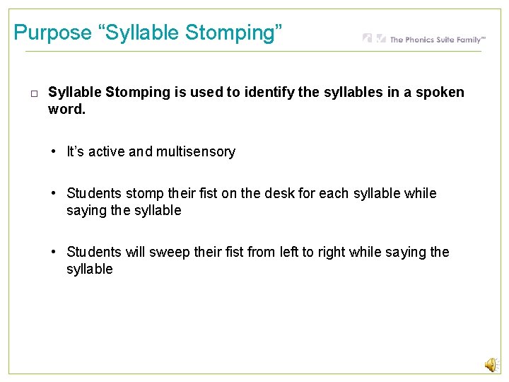 Purpose “Syllable Stomping” Syllable Stomping is used to identify the syllables in a spoken