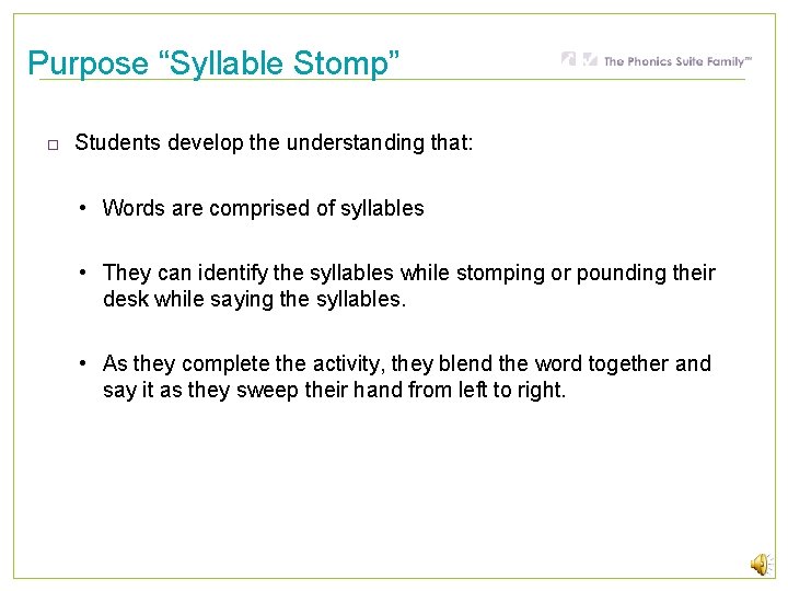 Purpose “Syllable Stomp” Students develop the understanding that: • Words are comprised of syllables