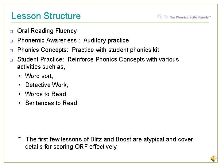 Lesson Structure Oral Reading Fluency Phonemic Awareness : Auditory practice Phonics Concepts: Practice with