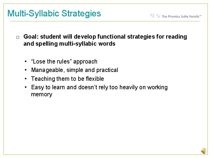 Multi-Syllabic Strategies Goal: student will develop functional strategies for reading and spelling multi-syllabic words