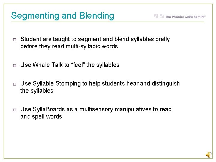 Segmenting and Blending Student are taught to segment and blend syllables orally before they